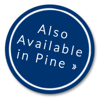 Also available in pine